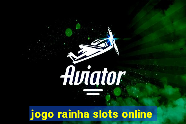 jogo rainha slots online